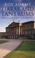 Tiaras and Tantrums: Twenty-Five Years in Service at Kedleston Hall 1859837700 Book Cover