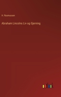 Abraham Lincolns Liv og Gjerning (Danish Edition) 3385076692 Book Cover