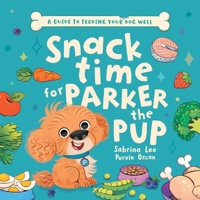 Snack time for Parker the Pup: A Guide to Feeding Your Dog Well. 1922957844 Book Cover
