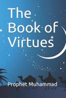 The Book of Virtues: Prophet Muhammad Hadith 1075646839 Book Cover