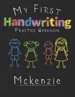 My first Handwriting Practice Workbook Mckenzie: 8.5x11 Composition Writing Paper Notebook for kids in kindergarten primary school I dashed midline I For Pre-K, K-1, K-2, K-3 I Back To School Gift 1076464262 Book Cover