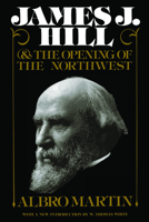 James J. Hill and the Opening of the Northwest 0873512618 Book Cover