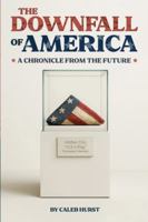 The Downfall of America: A Chronicle from the Future B0G2HJLP27 Book Cover