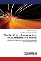 Chatter Control in Induction Heat Assisted End Milling: To Improve Machinability of Stainless Steel and Medium Carbon Steels 3659436542 Book Cover