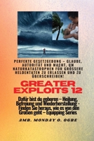 Greater Exploits - 12 - Perfekte Gesetzgebung - Glaube, Autorität und Macht: Perfekte Gesetzgebung - Glaube, Autorität und Macht, um Naturkatastrophen ... (Greater Exploits-Reihe) 1088014151 Book Cover