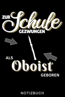 ZUR SCHULE GEZWUNGEN ALS OBOIST GEBOREN NOTIZBUCH: A5 Notizbuch KARIERT Geschenkideen für Oboisten | Oboe Instrument | Oboe spielen | Obenspieler | ... Bücher für Erwachsene Kinder (German Edition) B083XX68D3 Book Cover