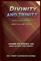 Divinity and Trinity: From God or Man? 1517333687 Book Cover