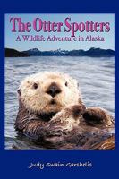 The Otter Spotters: A Wildlife Adventure in Alaska 1440161305 Book Cover