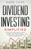 Dividend Investing: Simplified - The Step-by-Step Guide to Make Money and Create Passive Income in the Stock Market with Dividend Stocks (Stock Market Investing for Beginners Book 1) 108940672X Book Cover