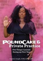 PoundCake & Private Practice: 5 Things I Learned During My First Year 0692050434 Book Cover
