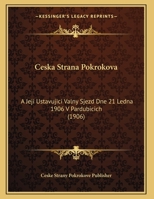 Ceska Strana Pokrokova: A Jeji Ustavujici Valny Sjezd Dne 21 Ledna 1906 V Pardubicich (1906) 1169526950 Book Cover