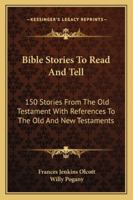 Bible Stories to Read and Tell: 150 Stories From the Old Testament, With References to the Old and New Testaments 1015259235 Book Cover