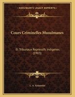 Cours Criminelles Musulmanes: Et Tribunaux Repressifs Indigenes (1903) 1169485723 Book Cover