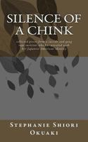 Silence of a Chink: Collected Pieces from a Survivor of Gang Rape and Suicide Wrestling with Her Japanese American Identity 1540452247 Book Cover