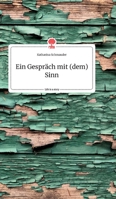 Ein Gespr�ch mit (dem) Sinn. Life is a Story - story.one 3990879162 Book Cover