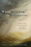 When Suffering Is Redemptive: Stories of How Anguish and Pain Accomplish God's Mission 1683591925 Book Cover
