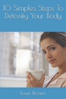 10 Simples Steps To Detoxify Your Body B0B95WT14L Book Cover