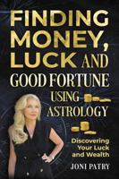 Finding Money, Luck, and Good Fortune Using Astrology 1952114896 Book Cover