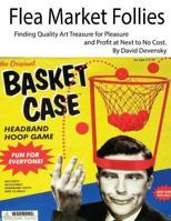 Flea Market Follies: Finding Quality Art Treasure for Pleasure and Profit at Next to No Cost 1515151409 Book Cover