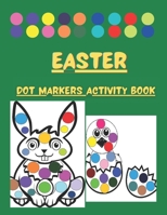 Dot Markers Activity Book Easter: Cute Illustrations: Do a Dot Art Coloring Pages For Toddlers and Preschoolers - Easy Guided Big Dots - Paint Daubers B08Y4R8Y8W Book Cover