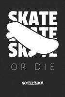 Skate Or Die: NOTIZBUCH A5 Liniert Skater Schreibblock - Notizblock 120 Seiten 6x9 inch Tagebuch f�r Erwachsene - Skate Or Die Notizheft Skateboarder Spr�che Skateboardfahrer Geschenk 1704017084 Book Cover