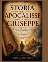 STORIA DELL'APOCALISSE DI GIUSEPPE:: Alla scoperta dell'Apocalisse perduta, scomparsa dalla Bibbia. Ciò che la Chiesa primitiva cercò di seppellire. ... di 2000 anni fa svelata. (Italian Edition) B0H56G6WCQ Book Cover