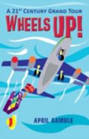 Wheels Up! - A 21st Century Grand Tour 1614932557 Book Cover