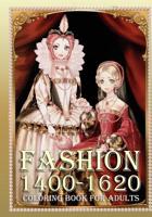 Fashion 1400-1620 Coloring Book for Adults: An Adult Coloring Book with Women's Fashion and Historical Portraits for Relaxation 1076590993 Book Cover