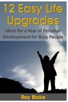 12 Easy Life Upgrades: A Year of Personal Development for Busy People 1544739400 Book Cover