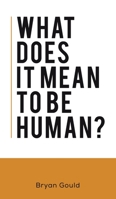 What Does It Mean To Be Human? 1528914643 Book Cover