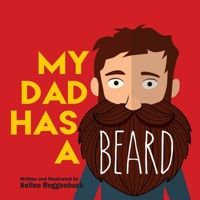 My Dad Has A Beard 1943331553 Book Cover