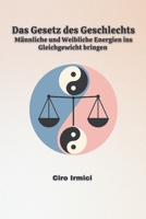 Das Gesetz des Geschlechts: Männliche und Weibliche Energien ins Gleichgewicht bringen (Mastering the Universal Laws: Your Complete Guide to ... Abundance, and Success) (German Edition) B0F5MK8615 Book Cover