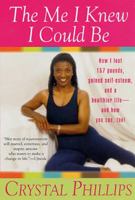 The Me I Knew I Could Be: How I Lost 157 Pounds, Gained Self-Esteem, and a Healthier Life and How You Can, Too! 0312270763 Book Cover
