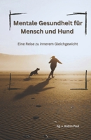 Mentale Gesundheit für Mensch und Hund: Eine Reise zu innerem Gleichgewicht (German Edition) B0DV9WVX9H Book Cover