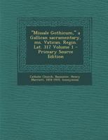 "Missale Gothicum," a Gallican sacramentary, ms. Vatican. Regin. Lat. 317 Volume 1 1017228299 Book Cover