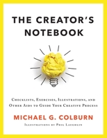 The Creator's Notebook: Checklists, Exercises, Illustrations, and Other Aids to Guide Your Creative Process 1733770860 Book Cover
