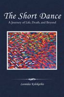 The Short Dance: A Journey of Life, Death, and Beyond 1504303091 Book Cover