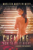 Cheating: How to Do It Right- A Guide for Women 1477114041 Book Cover