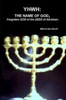 Yhwh: The Name of God, Forgotten God of the Seed of Abraham 0557938392 Book Cover