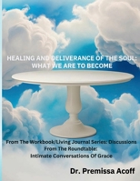 HEALING AND DELIVERANCE OF THE SOUL: WHAT WE ARE TO BECOME B0DQHG472T Book Cover
