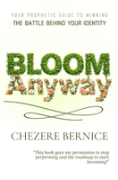 Bloom Anyway: Your Prophetic Guide to Winning the Battle Behind Your Identity B0GPQB8BGD Book Cover