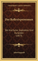 Das Reflexivpronomen: Bei Aischylos, Sophokles Und Euripides 1144225965 Book Cover