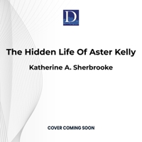 The Hidden Life of Aster Kelly 1666642363 Book Cover
