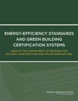 Energy-Efficiency Standards and Green Building Certification Systems Used by the Department of Defense for Military Construction and Major Renovations 0309270383 Book Cover