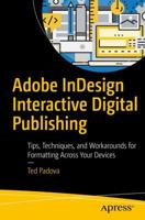 Adobe Indesign Interactive Digital Publishing: Tips, Techniques, and Workarounds for Formatting Across Your Devices 1484224388 Book Cover