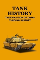 Tank History: The Evolution of Tanks Through History B09TF41B1R Book Cover