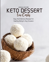 Keto Dessert Low Carbs: Easy and Delicious Recipes for Healthy Eating in Any Occasion null Book Cover