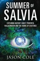 Summer of Salvia: Exploring Nature's Most Powerful Hallucinogen and the Fabric of Existence 1641369078 Book Cover