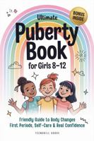 Ultimate Puberty Book for Girls 8–12: Friendly Guide to Body Changes, First Periods, Self-Care and Real Confidence (TeenSkill Surge Series) 1964719518 Book Cover