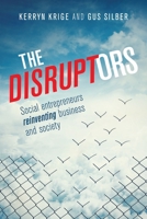 The Disruptors: Social entrepreneurs reinventing business and society 1928257178 Book Cover